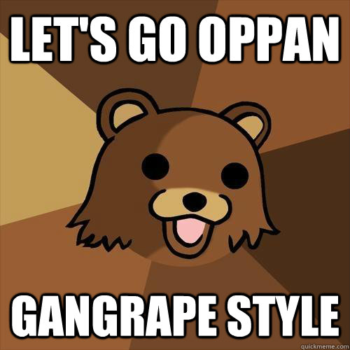 let's go oppan  gangrape style - let's go oppan  gangrape style  Pedobear