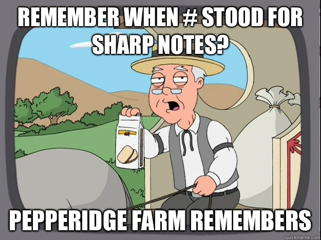 remember when # stood for sharp notes? Pepperidge farm remembers  Pepperidge Farm Remembers