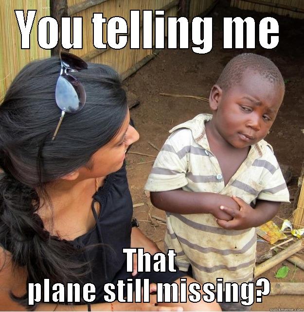 YOU TELLING ME THAT PLANE STILL MISSING? Skeptical Third World Kid