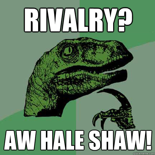 Rivalry? Aw Hale Shaw!  Philosoraptor