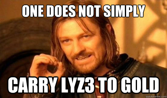 One Does Not Simply Carry Lyz3 to gold  Boromir