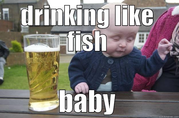 DRINKING LIKE FISH BABY drunk baby