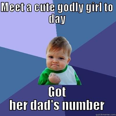 You know that's right - MEET A CUTE GODLY GIRL TO DAY GOT HER DAD'S NUMBER Success Kid