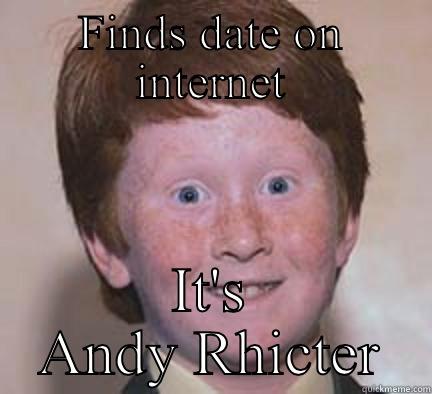 Sex repellant - FINDS DATE ON INTERNET IT'S ANDY RHICTER Over Confident Ginger