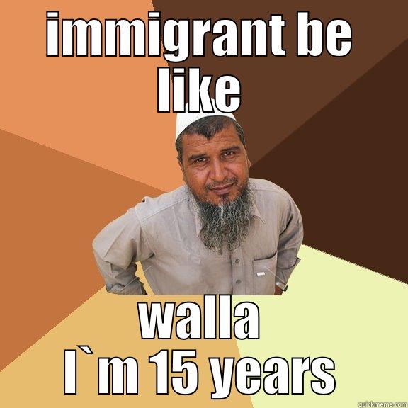 IMMIGRANT BE LIKE WALLA I`M 15 YEARS Ordinary Muslim Man