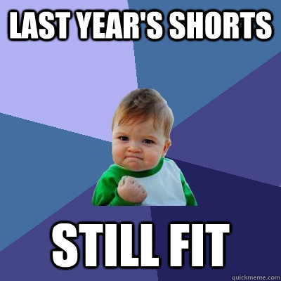 last year's shorts still fit  Success Kid