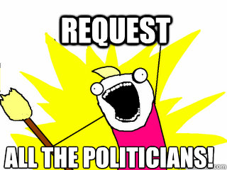 Request ALL THE politicians!  All The Things