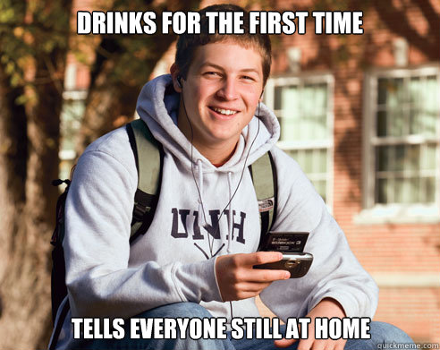 Drinks for the first time tells everyone still at home  College Freshman