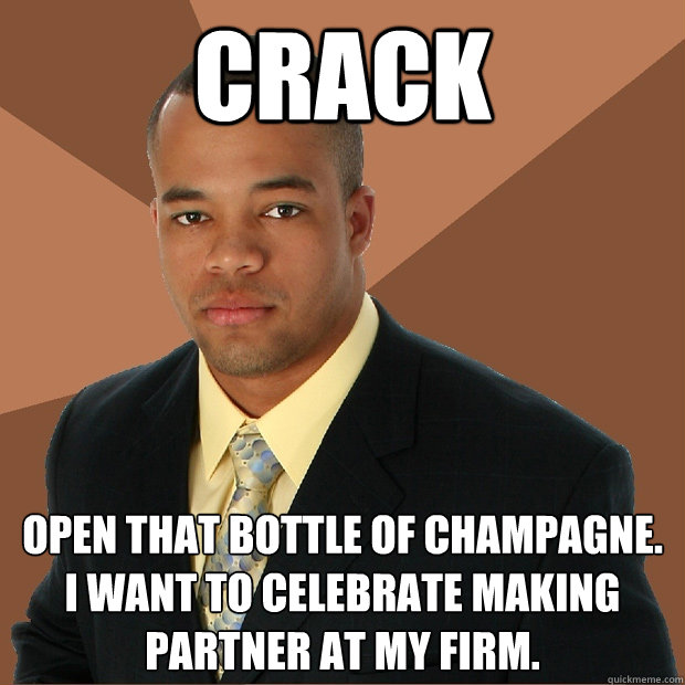 crack open that bottle of champagne. i want to celebrate making partner at my firm. - crack open that bottle of champagne. i want to celebrate making partner at my firm.  Successful Black Man