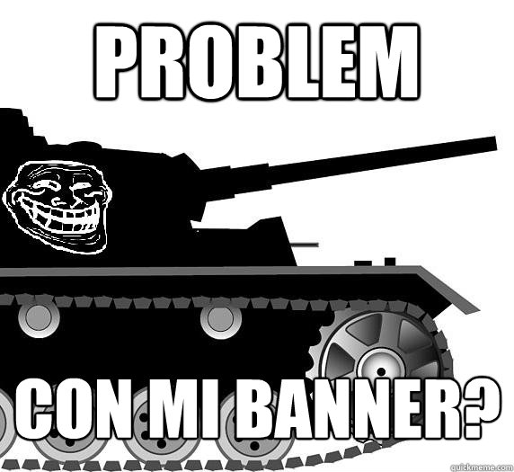 Problem  CON MI BANNER? - Problem  CON MI BANNER?  Panzer Division Troll