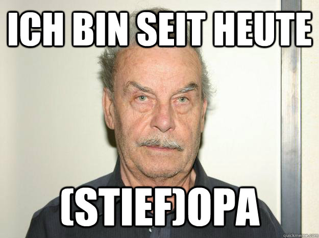 ich bin seit heute (stief)opa - ich bin seit heute (stief)opa  Josef fritzl