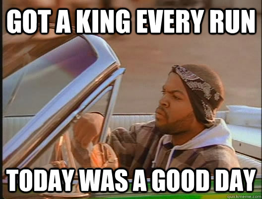 Got a king every run Today was a good day  today was a good day