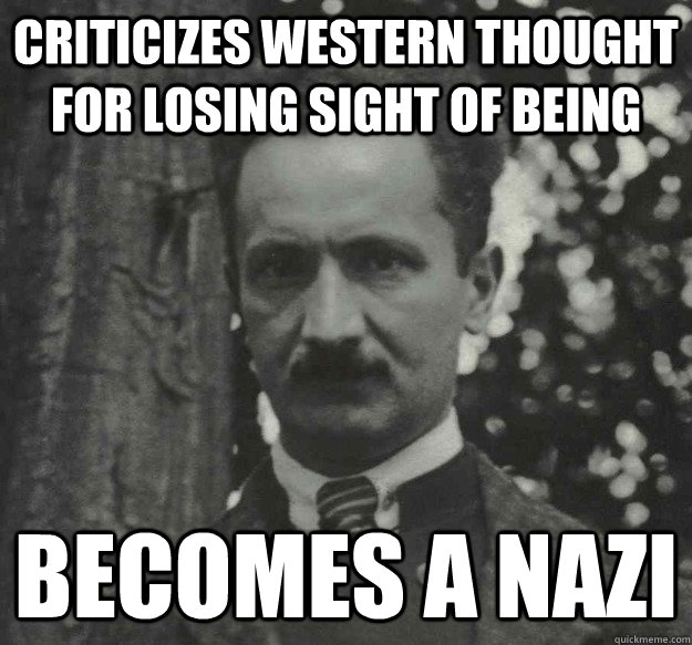 CRITICIZES WESTERN THOUGHT FOR LOSING SIGHT OF BEING BECOMES A NAZI - CRITICIZES WESTERN THOUGHT FOR LOSING SIGHT OF BEING BECOMES A NAZI  Hypocrite Heidegger