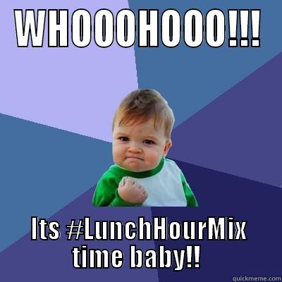 WHOOOHOOO!!! ITS #LUNCHHOURMIX TIME BABY!!  Success Kid