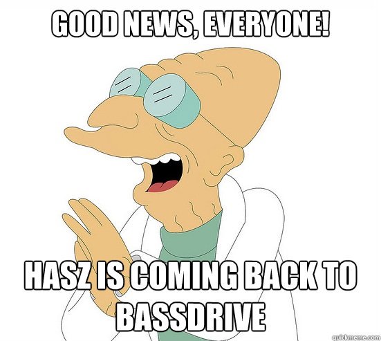 Good News, EVeryone! Hasz is coming back to bassdrive  Futurama Farnsworth