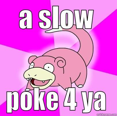 hers  - A SLOW POKE 4 YA Slowpoke