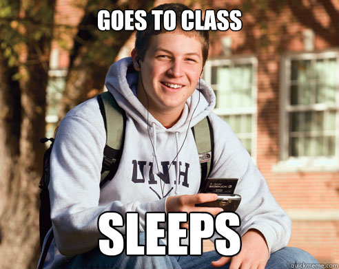 Goes to class sleeps  College Freshman