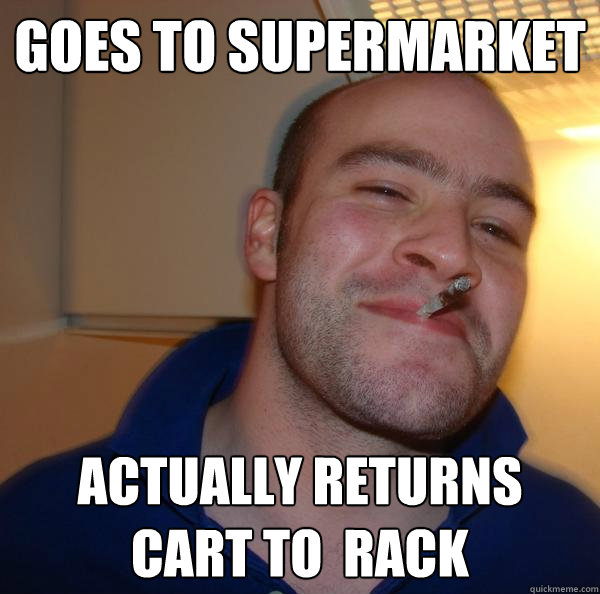 Goes to supermarket Actually returns cart to  rack - Goes to supermarket Actually returns cart to  rack  Misc