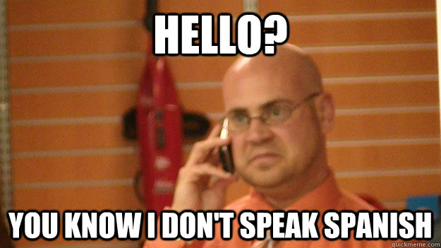 Hello? You know I don't speak Spanish - Hello? You know I don't speak Spanish  NotDog