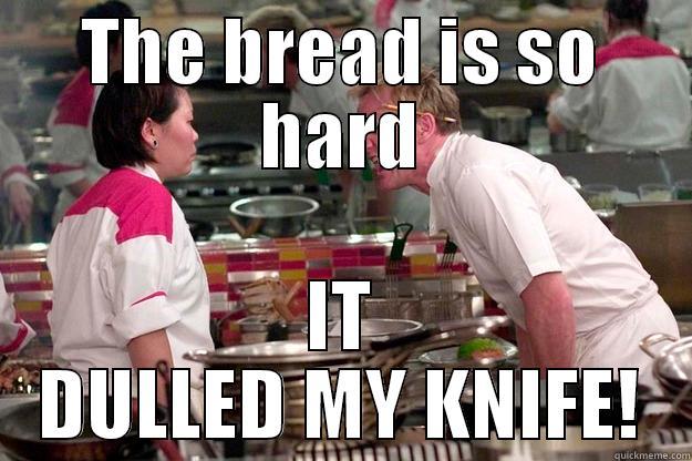 THE BREAD IS SO HARD IT DULLED MY KNIFE! Gordon Ramsay