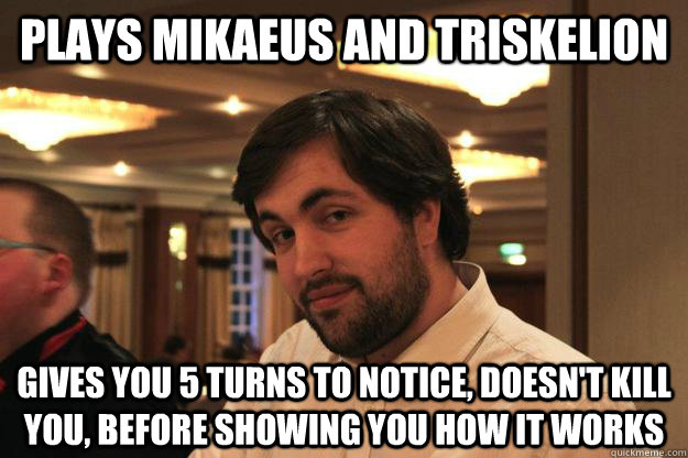 Plays mikaeus and triskelion Gives you 5 turns to notice, doesn't kill you, before showing you how it works  