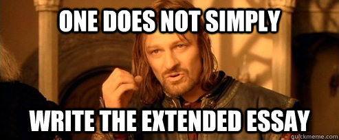 One does not simply Write the extended essay  One Does Not Simply