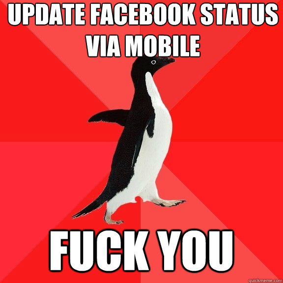 update facebook status via mobile fuck you  Socially Awesome Penguin