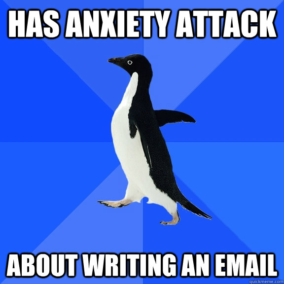 Has anxiety attack about writing an email - Has anxiety attack about writing an email  Socially Awkward Penguin