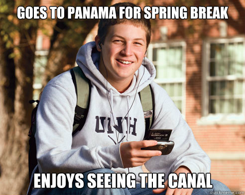 Goes to panama for spring break enjoys seeing the canal  College Freshman