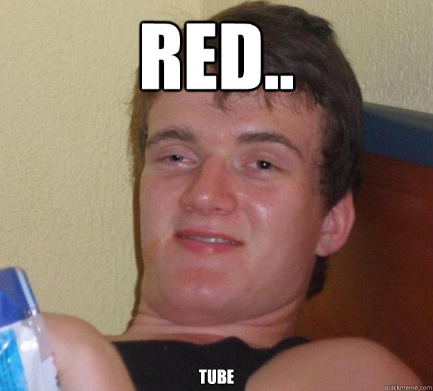 RED.. TUBE  10 Guy