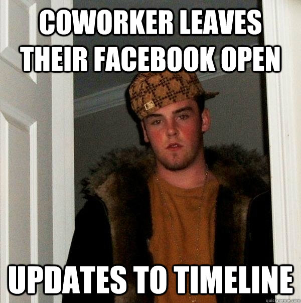 coworker leaves their facebook open updates to timeline - coworker leaves their facebook open updates to timeline  Scumbag Steve