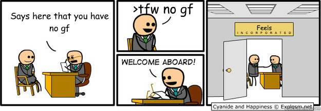 Says here that you have no gf >tfw no gf Feels  welcome aboard