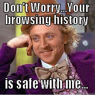 Browser History - DON'T WORRY...YOUR BROWSING HISTORY IS SAFE WITH ME... Creepy Wonka