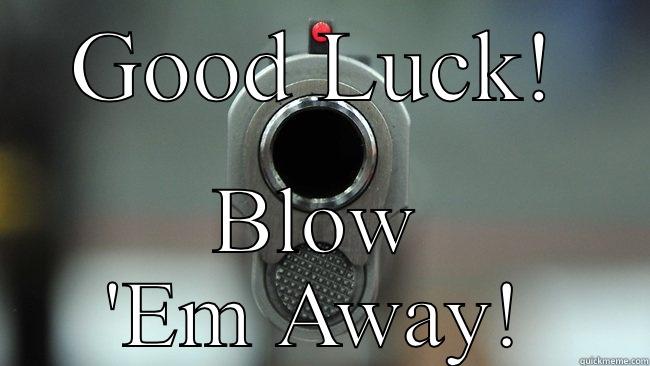 GOOD LUCK! BLOW 'EM AWAY! Misc