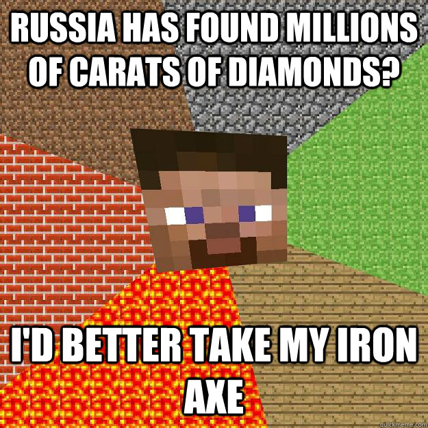 RUSSIA HAS FOUND MILLIONS OF CARATS OF DIAMONDS? I'D BETTER TAKE MY IRON AXE  Minecraft