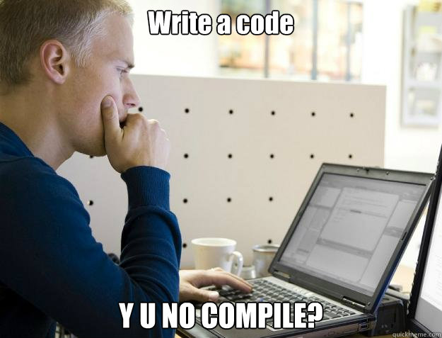 Write a code Y U NO COMPILE?  Programmer