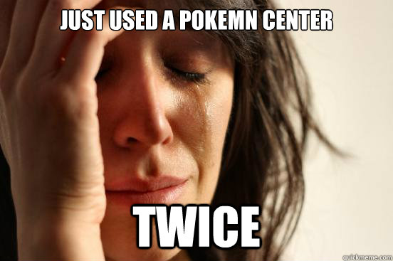 Just used a pokemn center twice  First World Problems