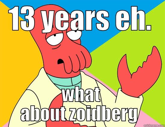 13 YEARS EH. WHAT ABOUT ZOIDBERG  Futurama Zoidberg 