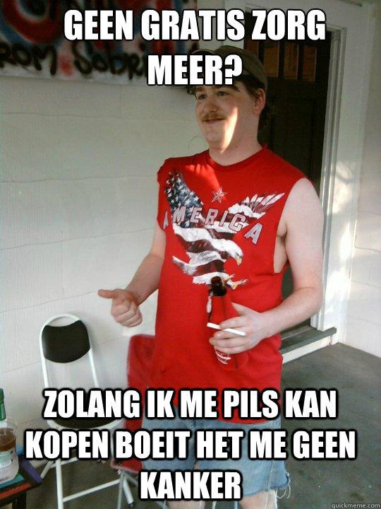 Geen gratis zorg meer? Zolang ik me pils kan kopen boeit het me geen kanker  Redneck Randal