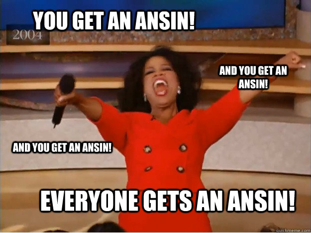 You get an Ansin! Everyone gets an Ansin! and you get an ansin! and you get an ansin!  oprah you get a car