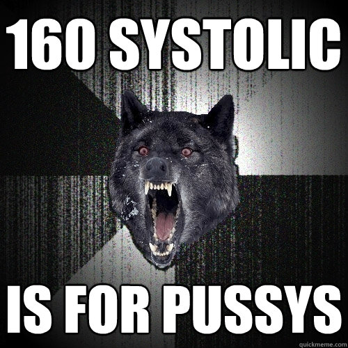 160 systolic is for pussys  Insanity Wolf