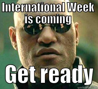 International Week! - INTERNATIONAL WEEK IS COMING   GET READY Matrix Morpheus