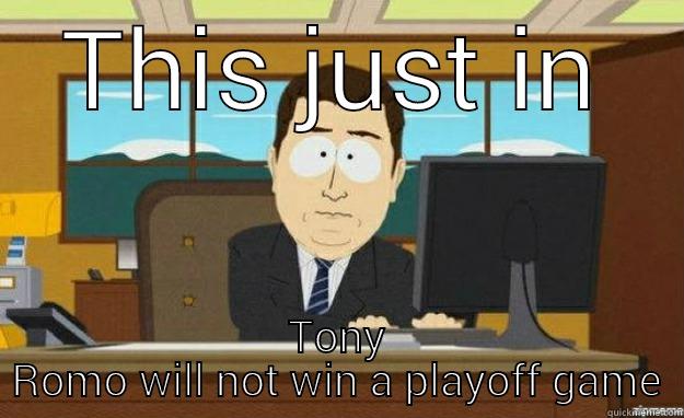 THIS JUST IN TONY ROMO WILL NOT WIN A PLAYOFF GAME aaaand its gone