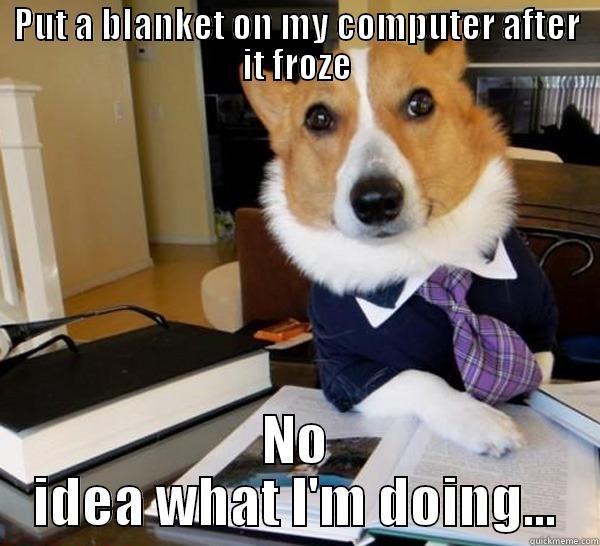 PUT A BLANKET ON MY COMPUTER AFTER IT FROZE NO IDEA WHAT I'M DOING... Lawyer Dog