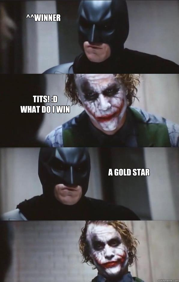 ^^WINNER Tits! :D
What do I win a gold star  Batman Panel