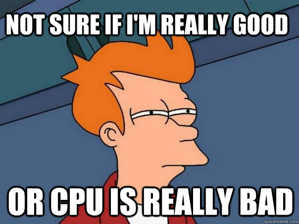 Not sure if I'm really good Or CPU is really bad - Not sure if I'm really good Or CPU is really bad  Futurama Fry