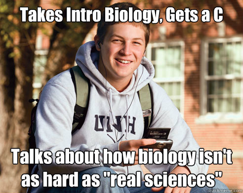 Takes Intro Biology, Gets a C Talks about how biology isn't as hard as 