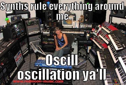 Synths Rule Everything Around Me - SYNTHS RULE EVERYTHING AROUND ME OSCILL OSCILLATION YA'LL Misc