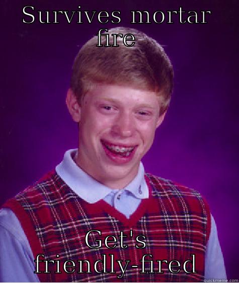 Deez nuts - SURVIVES MORTAR FIRE GET'S FRIENDLY-FIRED Bad Luck Brian