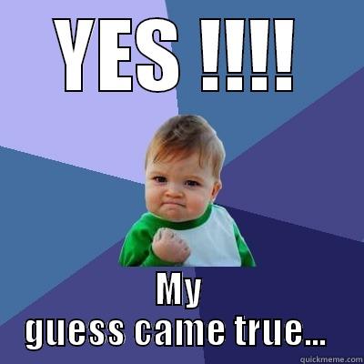 YES !!!! MY GUESS CAME TRUE...  Success Kid